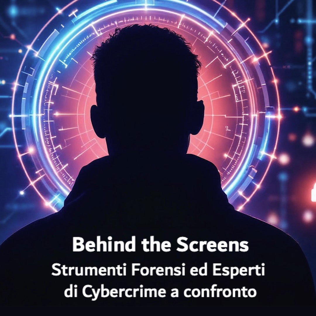 Behind the Screens – Strumenti forensi ed esperti di cybercrime a confronto